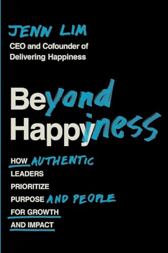 Beyond Happiness: How Authentic Leaders Prioritize Purpose and People for Growth and Impact von Grand Central Publishing