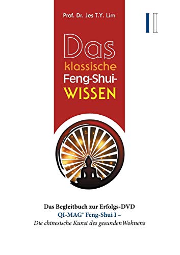 Das klassische Feng-Shui-Wissen I: QI-MAG® Feng-Shui I: Die chinesische Kunst des gesunden Wohnens