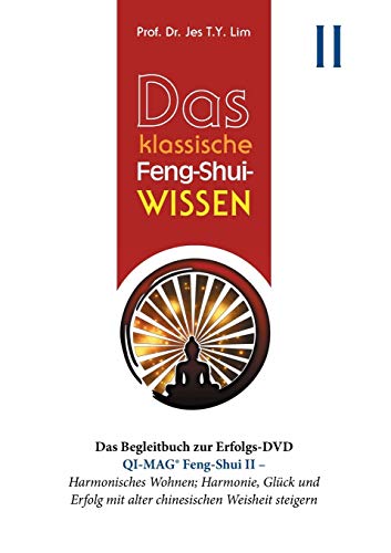 Das klassische Feng-Shui-Wissen II: QI-MAG® Feng-Shui II: Harmonisches Wohnen; Harmonie, Glück und Erfolg mit alter chinesischen Weisheit steigern