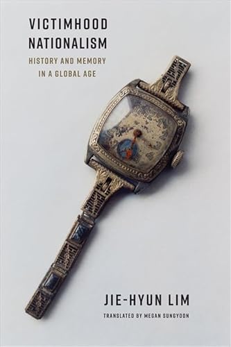 Victimhood Nationalism: History and Memory in a Global Age (Columbia Studies in International and Global History) von Columbia University Press