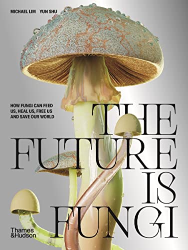 The Future is Fungi: How Fungi Can Feed Us, Heal Us, Free Us and Save Our World von Thames and Hudson (Australia) Pty Ltd