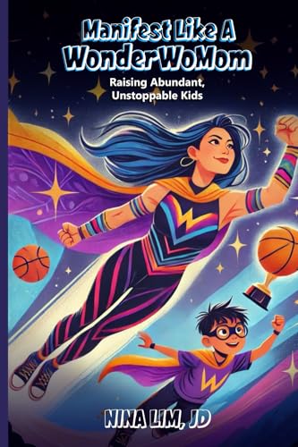 Manifest Like a WonderWoMom: Raising Abundant, Unstoppable Kids von Self-Publish