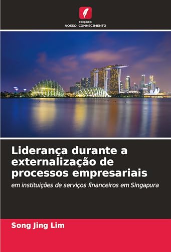 Liderança durante a externalização de processos empresariais: em instituições de serviços financeiros em Singapura