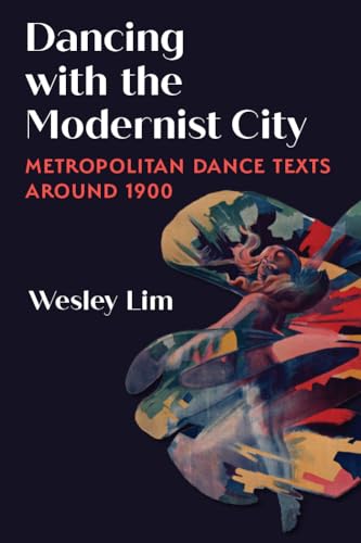 Dancing With the Modernist City: Metropolitan Dance Texts Around 1900