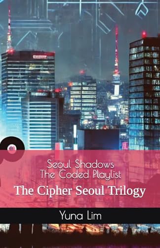 Seoul Shadows : The Coded Playlist: The Cipher Seoul Trilogy von Lulu.com