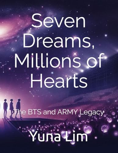 Seven Dreams, Millions of Hearts: The BTS and ARMY Legacy von Independently published