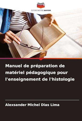 Manuel de préparation de matériel pédagogique pour l'enseignement de l'histologie von VDM Verlag