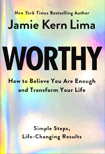 Worthy: How to Believe You Are Enough and Transform Your Life: Simple Steps, Life-Changing Results von Hay House Inc
