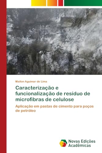 Caracterização e funcionalização de resíduo de microfibras de celulose: Aplicação em pastas de cimento para poços de petróleo von Novas Edições Acadêmicas