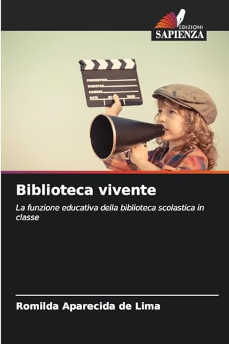 Biblioteca vivente: La funzione educativa della biblioteca scolastica in classe von Edizioni Sapienza