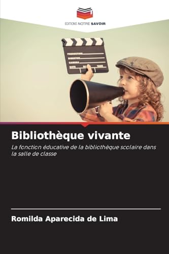Bibliothèque vivante: La fonction éducative de la bibliothèque scolaire dans la salle de classe von Editions Notre Savoir