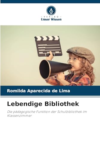 Lebendige Bibliothek: Die pädagogische Funktion der Schulbibliothek im Klassenzimmer von Verlag Unser Wissen