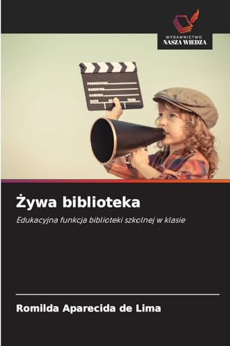 Żywa biblioteka: Edukacyjna funkcja biblioteki szkolnej w klasie von Wydawnictwo Nasza Wiedza
