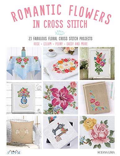 Romantic Flowers in Cross Stitch: 23 Fabulous Floral Cross Stitch Projects: Rose - Lillum - Peony - Daisy and More von Tuva Publishing