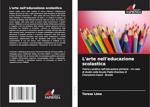 L'arte nell'educazione scolastica: Teoria e pratica nell'educazione primaria - Un caso di studio nella Scuola Padre Enemias di Chorozinho-Ceará - Brasile von Edizioni Sapienza
