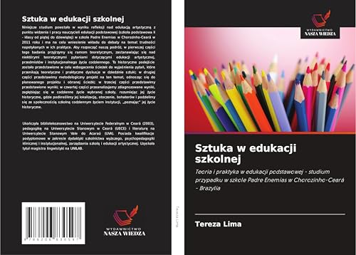 Sztuka w edukacji szkolnej: Teoria i praktyka w edukacji podstawowej - studium przypadku w szkole Padre Enemias w Chorozinho-Ceará - Brazylia von Wydawnictwo Nasza Wiedza