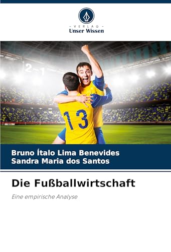 Die Fußballwirtschaft: Eine empirische Analyse von Verlag Unser Wissen