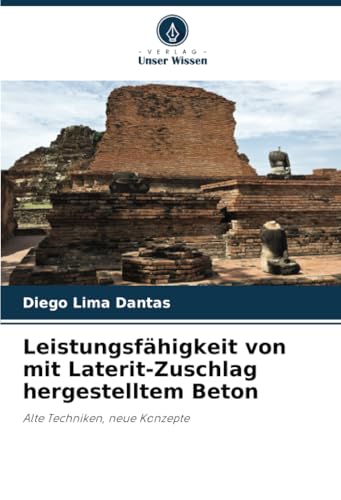 Leistungsfähigkeit von mit Laterit-Zuschlag hergestelltem Beton: Alte Techniken, neue Konzepte von Verlag Unser Wissen