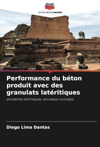 Performance du béton produit avec des granulats latéritiques: anciennes techniques, nouveaux concepts Performance du béton produit avec des granulats latéritiques: anciennes techniques, nouveaux concepts