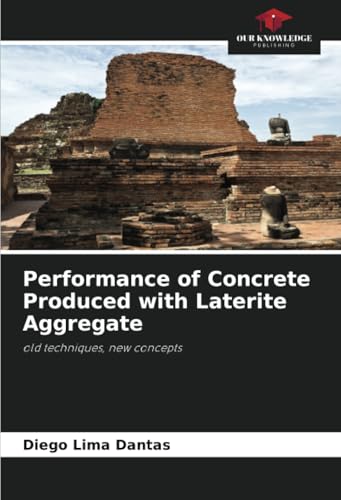 Performance of Concrete Produced with Laterite Aggregate: old techniques, new concepts Performance of Concrete Produced with Laterite Aggregate: old techniques, new concepts
