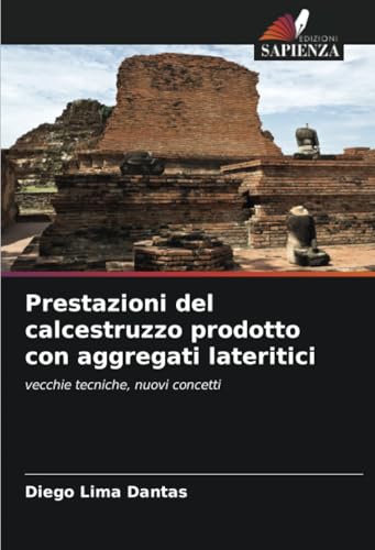 Prestazioni del calcestruzzo prodotto con aggregati lateritici: vecchie tecniche, nuovi concetti Prestazioni del calcestruzzo prodotto con aggregati lateritici: vecchie tecniche, nuovi concetti