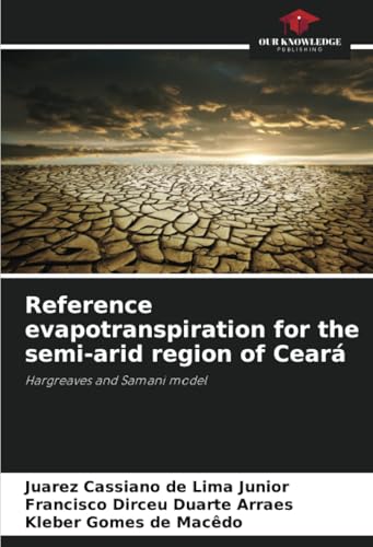 Reference evapotranspiration for the semi-arid region of Ceará: Hargreaves and Samani model von Our Knowledge Publishing