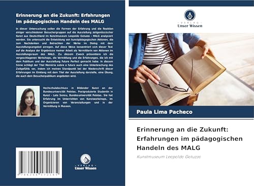 Erinnerung an die Zukunft: Erfahrungen im pädagogischen Handeln des MALG: Kunstmuseum Leopoldo Gotuzzo von Verlag Unser Wissen