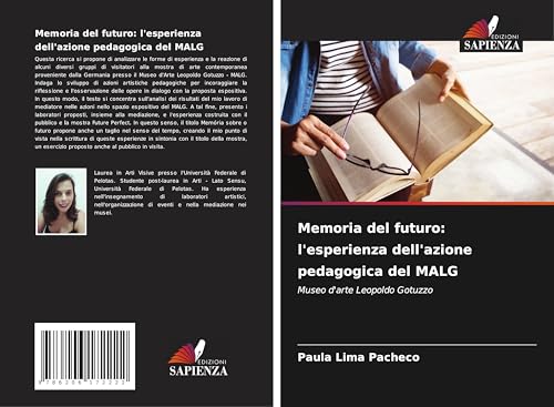 Memoria del futuro: l'esperienza dell'azione pedagogica del MALG: Museo d'arte Leopoldo Gotuzzo von Edizioni Sapienza