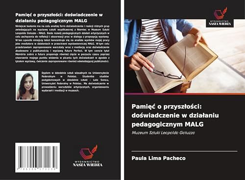 Pami¿¿ o przysz¿o¿ci: do¿wiadczenie w dzia¿aniu pedagogicznym MALG: Muzeum Sztuki Leopoldo Gotuzzo von Wydawnictwo Nasza Wiedza