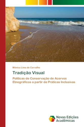 Tradição Visual: Políticas de Conservação de Acervos Etnográficos a partir de Práticas Inclusivas von Novas Edições Acadêmicas