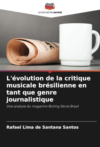 L'évolution de la critique musicale brésilienne en tant que genre journalistique: Une analyse du magazine Rolling Stone Brasil von Editions Notre Savoir