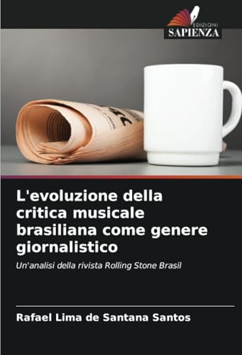 L'evoluzione della critica musicale brasiliana come genere giornalistico: Un'analisi della rivista Rolling Stone Brasil von Edizioni Sapienza