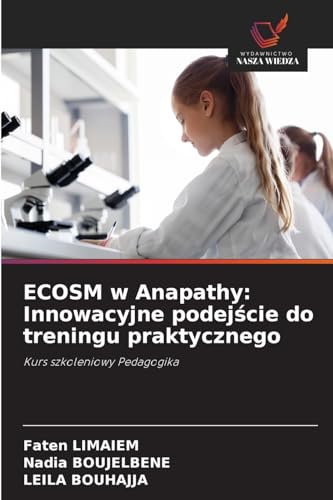 ECOSM w Anapathy: Innowacyjne podej¿cie do treningu praktycznego: Kurs szkoleniowy Pedagogika ECOSM w Anapathy: Innowacyjne podej¿cie do treningu praktycznego: Kurs szkoleniowy Pedagogika von Wydawnictwo Nasza Wiedza