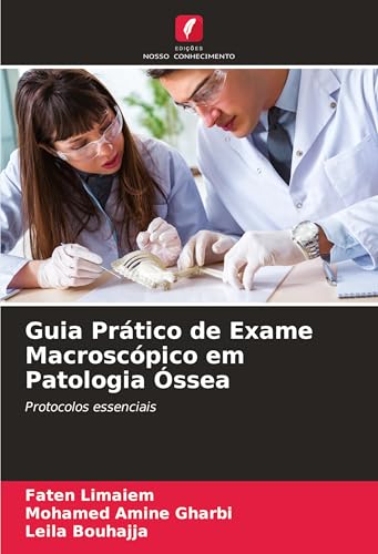 Guia Prático de Exame Macroscópico em Patologia Óssea: Protocolos essenciais Guia Prático de Exame Macroscópico em Patologia Óssea: Protocolos essenciais von Edições Nosso Conhecimento