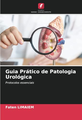 Guia Prático de Patologia Urológica: Protocolos essenciais von Edições Nosso Conhecimento