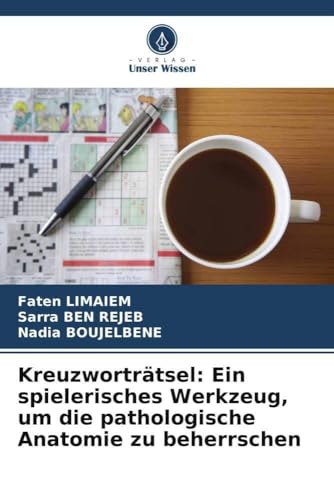 Kreuzworträtsel: Ein spielerisches Werkzeug, um die pathologische Anatomie zu beherrschen: DE Kreuzworträtsel: Ein spielerisches Werkzeug, um die pathologische Anatomie zu beherrschen: DE von Verlag Unser Wissen