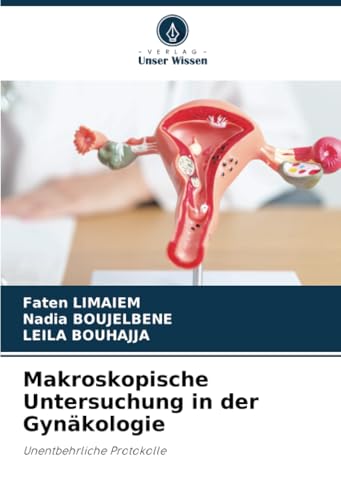 Makroskopische Untersuchung in der Gynäkologie: Unentbehrliche Protokolle Makroskopische Untersuchung in der Gynäkologie: Unentbehrliche Protokolle von Verlag Unser Wissen