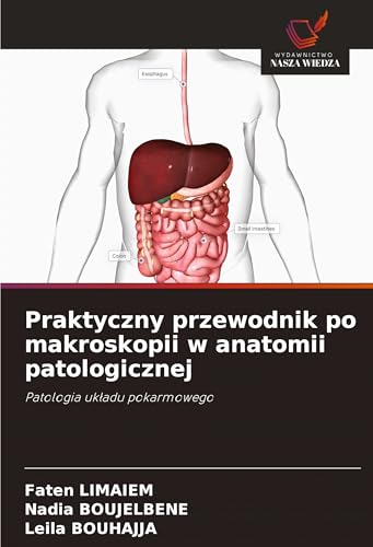 Praktyczny przewodnik po makroskopii w anatomii patologicznej: Patologia uk¿adu pokarmowego von Wydawnictwo Nasza Wiedza