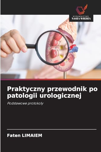 Praktyczny przewodnik po patologii urologicznej: Podstawowe protokoły: Podstawowe protoko¿y Praktyczny przewodnik po patologii urologicznej: Podstawowe protokoły: Podstawowe protoko¿y von Wydawnictwo Nasza Wiedza
