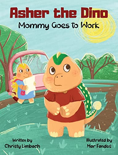 Asher the Dino - Mommy Goes to Work: Mommy Goes to Work
