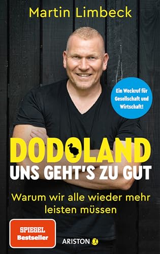 Dodoland – Uns geht’s zu gut!: Warum wir alle wieder mehr leisten müssen - Ein Weckruf für Gesellschaft und Wirtschaft! Dodoland – Uns geht’s zu gut!: Warum wir alle wieder mehr leisten müssen - Ein Weckruf für Gesellschaft und Wirtschaft!