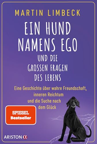 Ein Hund namens Ego und die großen Fragen des Lebens: Eine Geschichte über wahre Freundschaft, inneren Reichtum und die Suche nach dem Glück - SPIEGEL-Bestseller Ein Hund namens Ego und die großen Fragen des Lebens: Eine Geschichte über wahre Freundschaft, inneren Reichtum und die Suche nach dem Glück - SPIEGEL-Bestseller von ARISTON