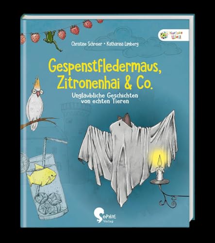 Gespenstfledermaus, Zitronenhai & Co.: Unglaubliche Geschichten von echten Tieren (Kuriose Welt) von Sophie Verlag GmbH