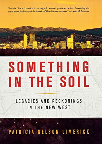 Something in the Soil: Legacies and Reckonings in the New West Something in the Soil: Legacies and Reckonings in the New West von W. W. Norton & Company