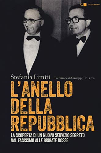 L'Anello della Repubblica. La scoperta di un nuovo servizio segreto. Dal Fascismo alle Brigate Rosse (Tascabili)