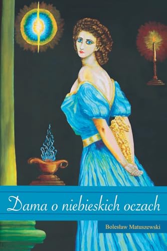 Dama o Niebieskich Oczach: Tajemnice przesz¿o¿ci, reinkarnacja i poszukiwanie w¿asnej to¿samo¿ci von Limitless Mind Publishing