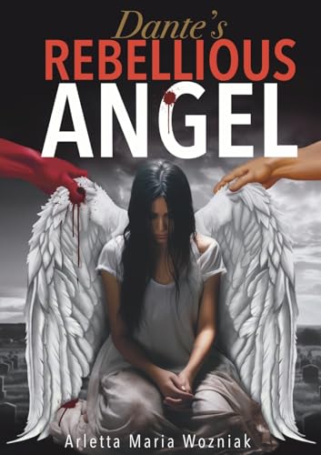 Dante's Rebellious Angel: A Motivational Novel About Courage, Strength, and Hope in the Pursuit of Happiness von Limitless Mind Publishing