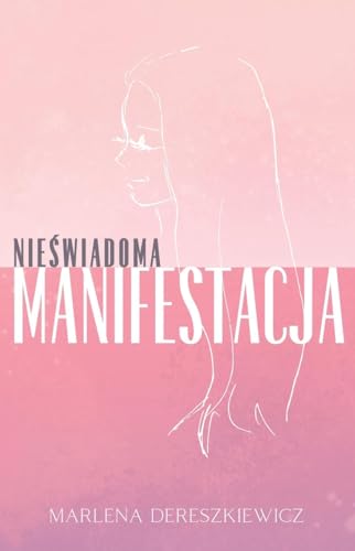 Nie¿wiadoma Manifestacja: Jak My¿li Kszta¿tuj¿ Rzeczywisto¿¿ von Limitless Mind Publishing