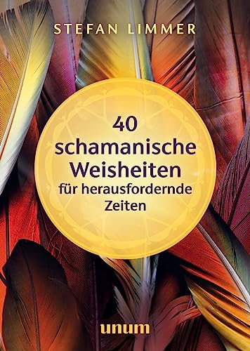 40 schamanische Weisheiten für herausfordernde Zeiten (unum | Spiritualität) von unum, ein Imprint von GRÄFE UND UNZER Verlag GmbH