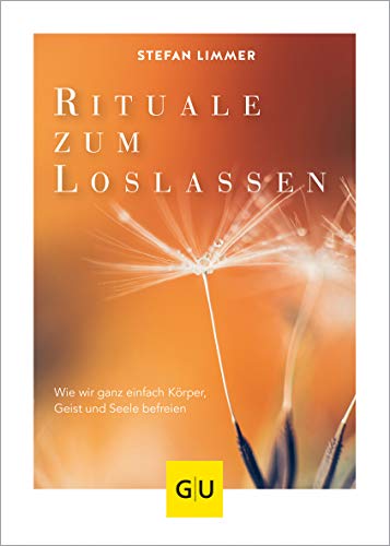 Rituale zum Loslassen: Wie wir ganz einfach Körper, Geist und Seele befreien (Lebenshilfe Inspiration) von Gräfe und Unzer